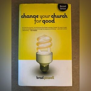 Change Your Church For Good by Brad Powell Hardback